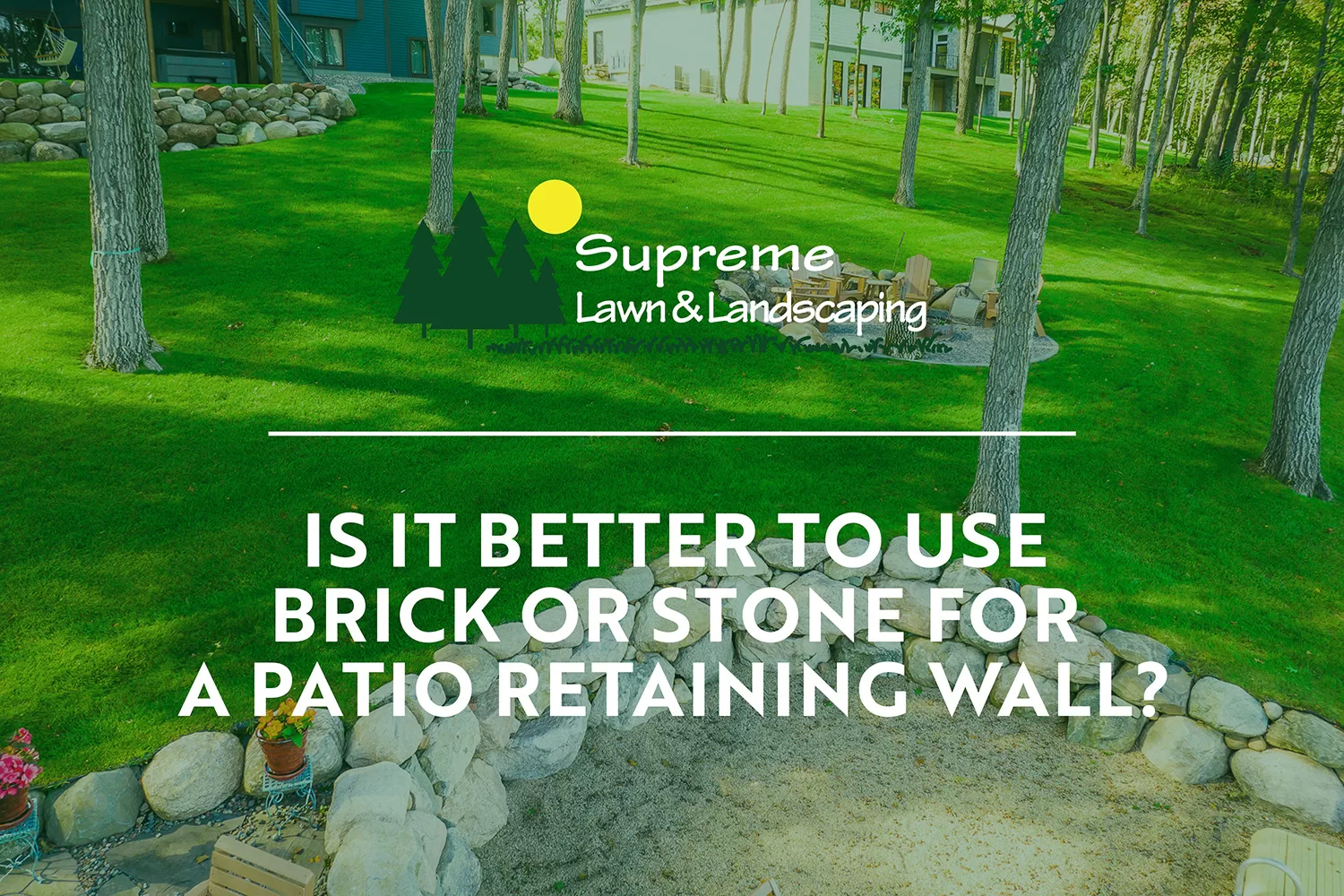 patio retaining wall | supreme lawn | Is It Better to Use Brick or Stone for a Patio Retaining Wall?