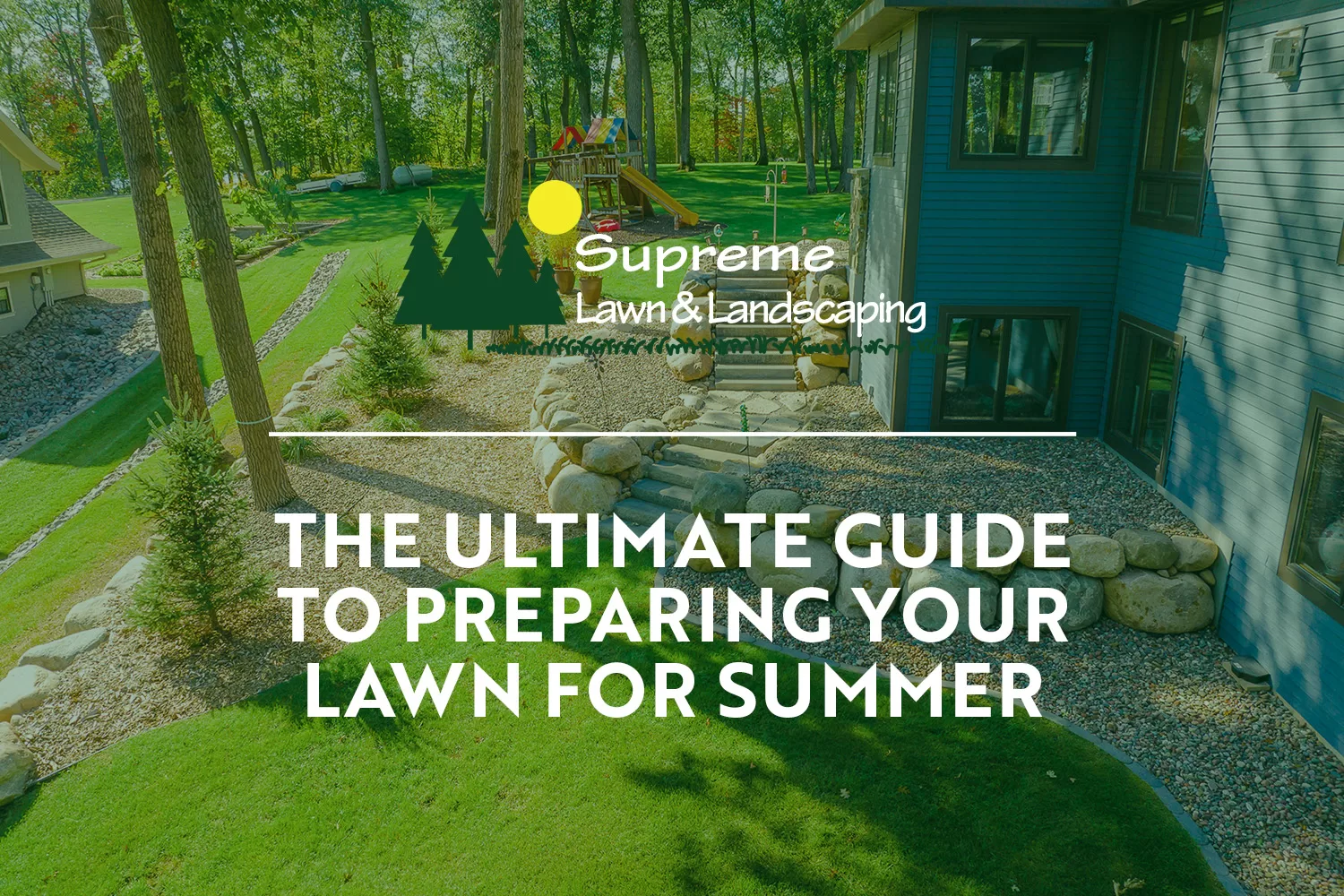 The Ultimate Guide to Preparing Your Lawn for Summer | supreme lawn and landscaping | summer lawn care