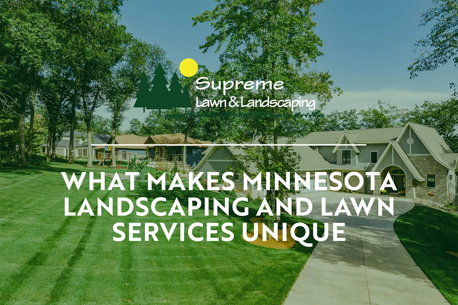 What Makes Minnesota Landscaping and Lawn Services Unique | Supreme Lawn & Landscaping